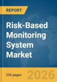 Risk-Based Monitoring System Market Global Report 2026- Product Image