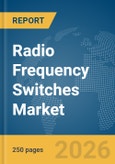 Radio Frequency (RF) Switches Market Global Report 2026- Product Image