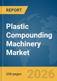 Plastic Compounding Machinery Market Global Report 2026- Product Image