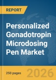 Personalized Gonadotropin Microdosing Pen Market Global Report 2026- Product Image