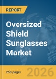 Oversized Shield Sunglasses Market Global Report 2026- Product Image