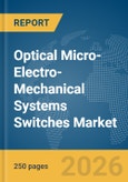Optical Micro-Electro-Mechanical Systems Switches Market Global Report 2026- Product Image