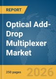 Optical Add-Drop Multiplexer Market Global Report 2026- Product Image