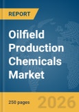 Oilfield Production Chemicals Market Global Report 2026- Product Image