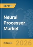 Neural Processor Market Global Report 2026- Product Image