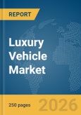 Luxury Vehicle Market Global Report 2026- Product Image