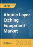 Atomic Layer Etching Equipment Market Global Report 2026- Product Image