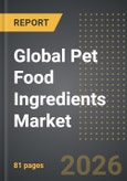 Global Pet Food Ingredients Market: Industry Intelligance Report 2026 Edition- Product Image