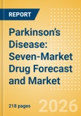 Parkinson’s Disease: Seven-Market Drug Forecast and Market Analysis - Update (2026)- Product Image