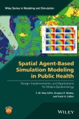 Spatial Agent-Based Simulation Modeling in Public Health. Design, Implementation, and Applications for Malaria Epidemiology. Edition No. 1. Wiley Series in Modeling and Simulation- Product Image