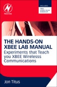 The Hands-on XBEE Lab Manual. Experiments that Teach you XBEE Wirelesss Communications- Product Image