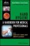 Hand Hygiene. A Handbook for Medical Professionals. Edition No. 1. Hospital Medicine: Current Concepts - Product Thumbnail Image