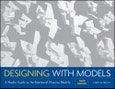 Designing with Models. A Studio Guide to Architectural Process Models. Edition No. 3- Product Image