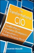 The Transformational CIO. Leadership and Innovation Strategies for IT Executives in a Rapidly Changing World. Edition No. 1- Product Image