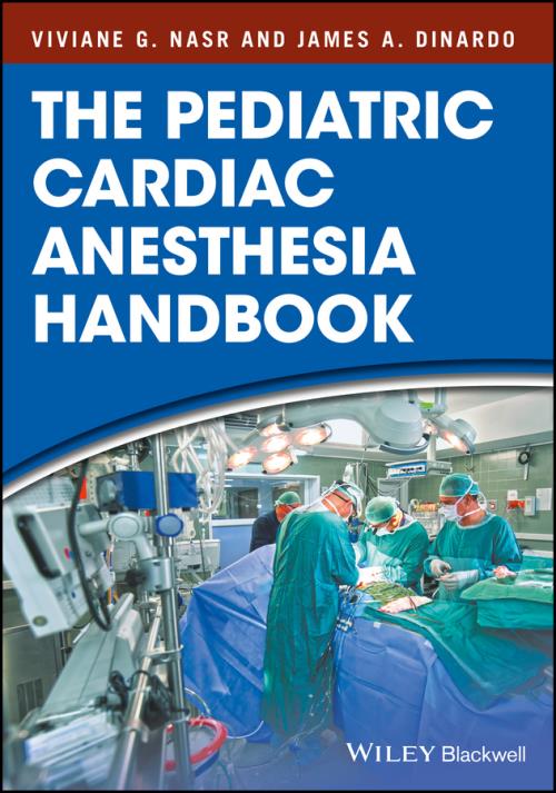 The Pediatric Cardiac Anesthesia Handbook. Edition No. 1