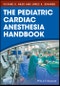 The Pediatric Cardiac Anesthesia Handbook. Edition No. 1 - Product Thumbnail Image