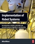 Implementation of Robot Systems. An introduction to robotics, automation, and successful systems integration in manufacturing- Product Image