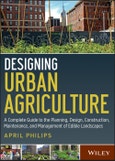 Designing Urban Agriculture. A Complete Guide to the Planning, Design, Construction, Maintenance and Management of Edible Landscapes. Edition No. 1- Product Image
