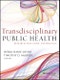 Transdisciplinary Public Health. Research, Education, and Practice. Edition No. 1. Jossey-Bass Public Health - Product Thumbnail Image