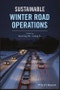 Sustainable Winter Road Operations. Edition No. 1 - Product Image