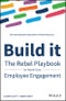 Build It. The Rebel Playbook for World-Class Employee Engagement. Edition No. 1 - Product Image