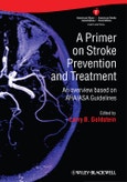 A Primer on Stroke Prevention and Treatment. An Overview Based on AHA/ASA Guidelines. Edition No. 1- Product Image