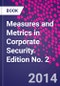 Measures and Metrics in Corporate Security. Edition No. 2 - Product Image