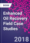 Enhanced Oil Recovery Field Case Studies- Product Image