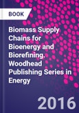 Biomass Supply Chains for Bioenergy and Biorefining. Woodhead Publishing Series in Energy- Product Image