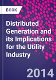 Distributed Generation and its Implications for the Utility Industry- Product Image