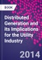 Distributed Generation and its Implications for the Utility Industry - Product Thumbnail Image