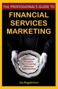The Professional's Guide to Financial Services Marketing. Bite-Sized Insights For Creating Effective Approaches. Edition No. 1- Product Image