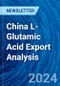 China L-Glutamic Acid Export Analysis - Product Thumbnail Image