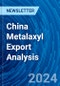 China Metalaxyl Export Analysis - Product Thumbnail Image