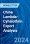 China Lambda-Cyhalothrin Export Analysis - Product Thumbnail Image