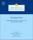Changing Brains. Applying Brain Plasticity to Advance and Recover Human Ability. Progress in Brain Research Volume 207- Product Image
