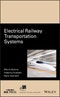 Electrical Railway Transportation Systems. Edition No. 1. IEEE Press Series on Power and Energy Systems - Product Thumbnail Image