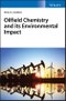 Oilfield Chemistry and its Environmental Impact. Edition No. 1 - Product Thumbnail Image