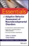 Essentials of Adaptive Behavior Assessment of Neurodevelopmental Disorders. Edition No. 1. Essentials of Psychological Assessment - Product Image