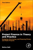 Project Finance in Theory and Practice. Designing, Structuring, and Financing Private and Public Projects. Edition No. 3- Product Image