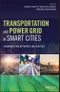 Transportation and Power Grid in Smart Cities. Communication Networks and Services. Edition No. 1 - Product Thumbnail Image