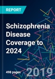 Schizophrenia Disease Coverage to 2024- Product Image