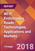 Wi-Fi Evolutionary Roads - Technologies, Applications and Markets - Product Image