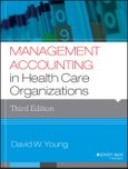 Management Accounting in Health Care Organizations. 3rd Edition. Jossey-Bass Public Health- Product Image