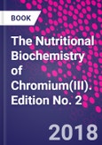 The Nutritional Biochemistry of Chromium(III). Edition No. 2- Product Image