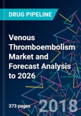 Venous Thromboembolism Market and Forecast Analysis to 2026- Product Image