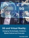 5G and Virtual Reality: Emerging Technologies, Solutions, Market Outlook and Forecasts 2018 – 2023 - Product Thumbnail Image