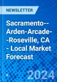 Sacramento--Arden-Arcade--Roseville, CA - Local Market Forecast- Product Image