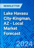 Lake Havasu City-Kingman, AZ - Local Market Forecast- Product Image