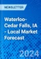 Waterloo-Cedar Falls, IA - Local Market Forecast - Product Image